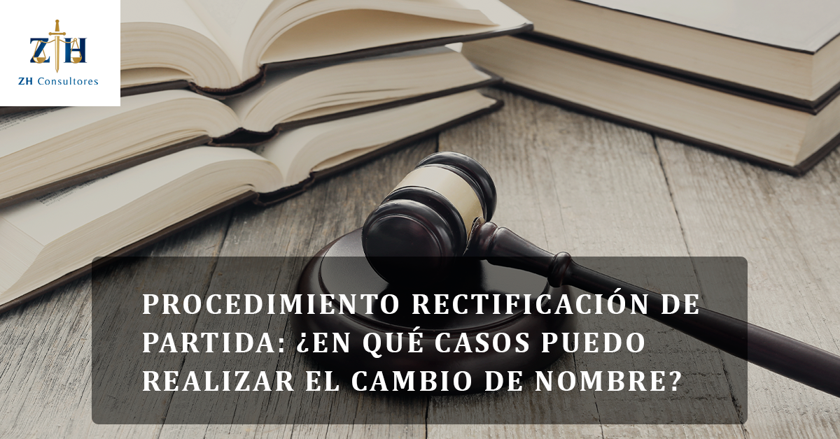 Procedimiento de Rectificación de partida: ¿En qué casos puedo realizar el  cambio de nombre? - ZH Consultores