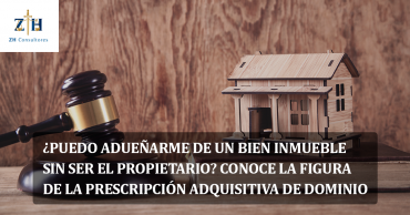 ¿Puedo adueñarme de un bien inmueble sin ser el propietario? Conoce la figura de la prescripción adquisitiva de dominio