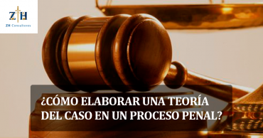 ¿Cómo elaborar una teoría del caso en un proceso penal?