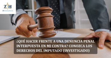 ¿Qué hacer frente a una denuncia penal interpuesta en mi contra? Conozca los derechos del imputado (investigado)