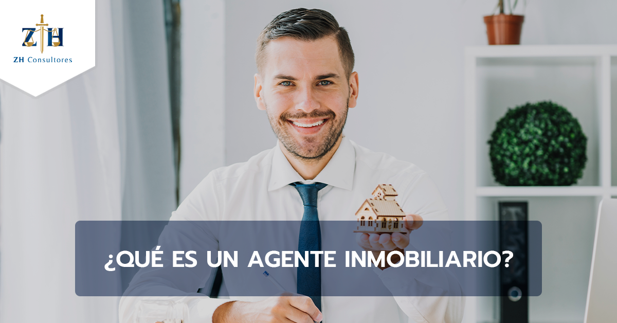 ¿Qué Es Un Agente Inmobiliario? - ZH Consultores