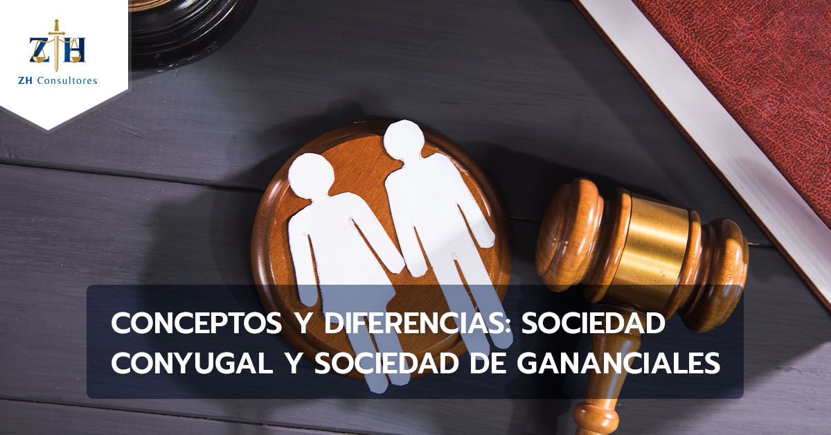 Conceptos Y Diferencias Sociedad Conyugal Y Sociedad De Gananciales Zh Consultores 9939