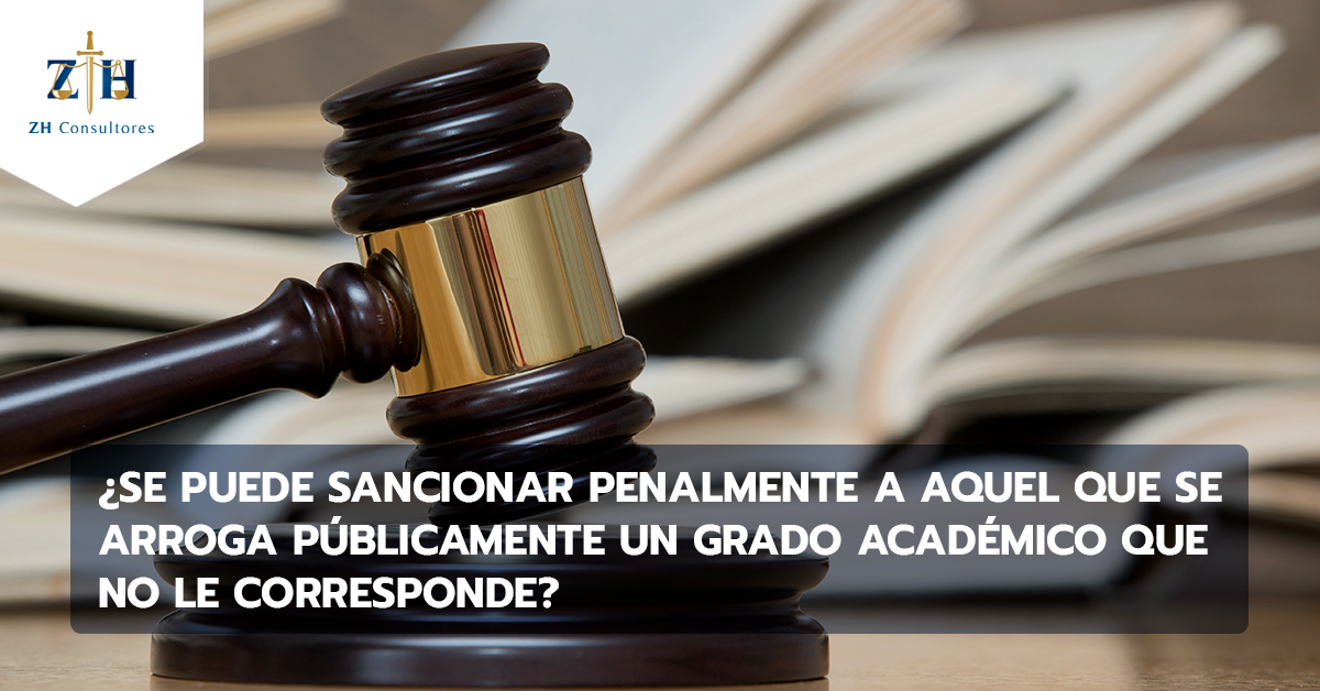 Se puede sancionar penalmente a aquel que se arroga públicamente un grado  académico que no le corresponde? - ZH Consultores