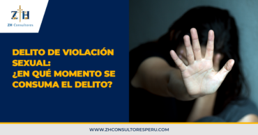 Delito de violación sexual: ¿En qué momento se consuma el delito?