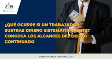 ¿Qué ocurre si un trabajador sustrae dinero sistemáticamente? conozca los alcances del delito continuado