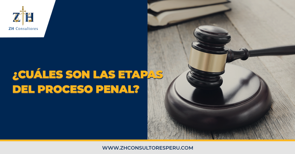 ¿cuáles Son Las Etapas Del Proceso Penal Zh Consultores