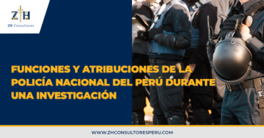 Funciones y atribuciones de la policía nacional del perú durante una investigación