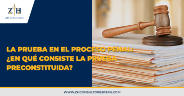 La prueba en el proceso penal: ¿En qué consiste la prueba preconstituida?