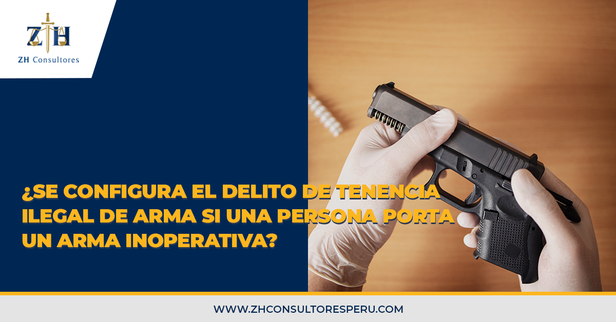 ¿se Configura El Delito De Tenencia Ilegal De Arma Si Una Persona Porta Un Arma Inoperativa 