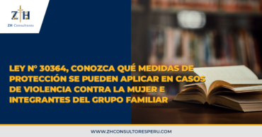 Ley N° 30364, conozca qué medidas de protección se pueden aplicar en casos de violencia contra la mujer e integrantes del grupo familiar