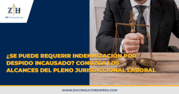 ¿Se puede requerir indemnización por despido incausado? Conozca los alcances del pleno jurisdiccional laboral