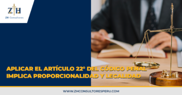 Aplicar el artículo 22° del Código Penal implica proporcionalidad y legalidad