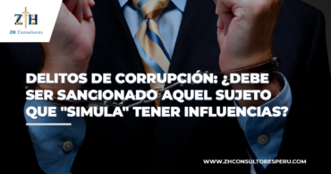 Delitos de corrupción: ¿Debe ser sancionado aquel sujeto que «simula» tener influencias?