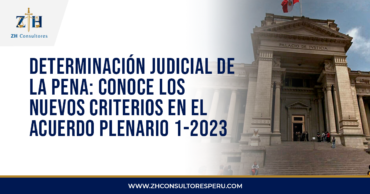 DETERMINACIÓN JUDICIAL DE LA PENA: CONOCE LOS NUEVOS CRITERIOS EN EL ACUERDO PLENARIO 1-2023