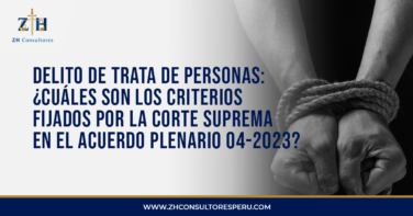 Delito de trata de personas: ¿cuáles son los criterios fijados por la Corte Suprema en el Acuerdo Plenario 04-2023?