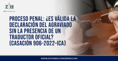 Proceso penal: ¿Es válida la declaración del agraviado sin la presencia de un traductor oficial? (Casación 906-2022–Ica)