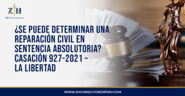 ¿Se puede determinar una reparación civil en sentencia absolutoria? Casación 927-2021 – La Libertad