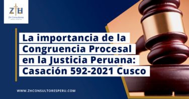 La importancia de la Congruencia Procesal en la Justicia Peruana: Casación 592-2021 Cusco